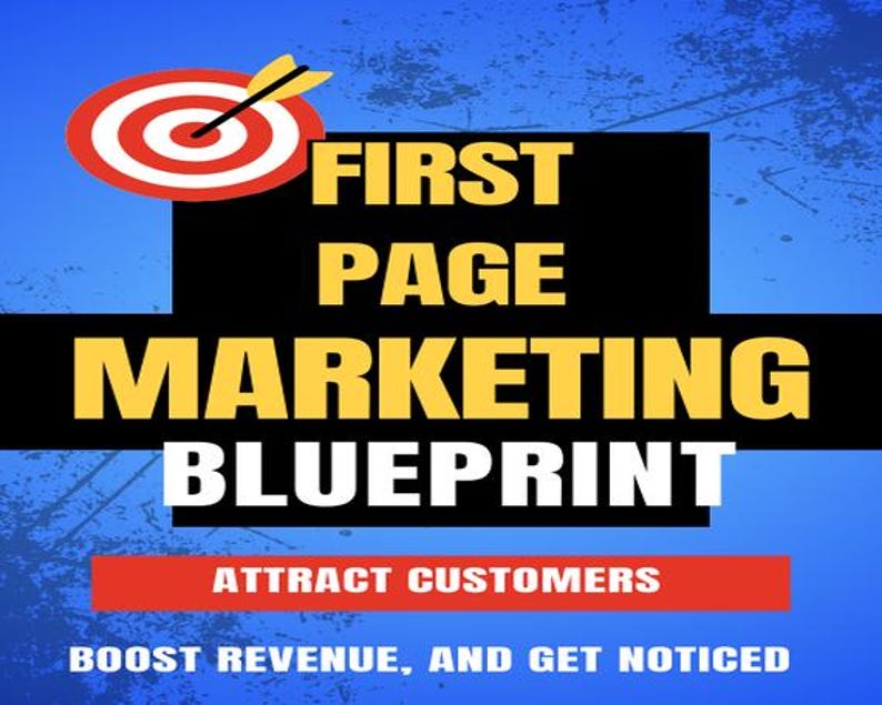 First Page Marketing Blueprint | Google First Page Marketing guide | SEO Secrets guide | Attract Customers | Boost Revenue | Get Noticed.